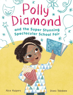 POLLY DIAMOND AND THE SUPER STUNNING SPECTACULAR SCHOOL FAIR: BOOK 2