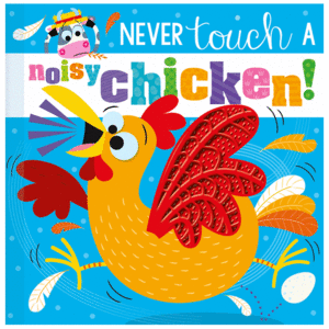 NEVER TOUCH A NOISY CHICKEN