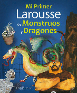 MI PRIMER LAROUSSE DE MONSTRUOS Y DRAGONES