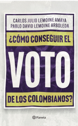 ¿CÓMO CONSEGUIR EL VOTO DE LOS COLOMBIANOS?