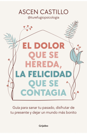 EL DOLOR QUE SE HEREDA, LA FELICIDAD QUE SE CONTAGIA