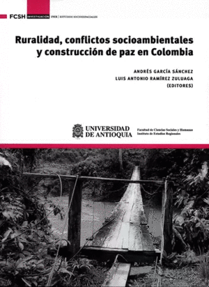 RURALIDAD, CONFLICTOS SOCIOAMBIENTALES Y CONSTRUCCION DE LA PAZ EN COLOMBIA