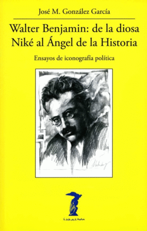 WALTER BENJAMIN: DE LA DIOSA NIKÉ AL ÁNGEL DE LA HISTORIA.