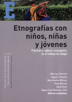 ETNOGRAFÍAS CON NIÑOS, NIÑAS Y JÓVENES. PRÁCTICAS Y SABERES EMERGENTES EN EL TRABAJO DE CAMPO