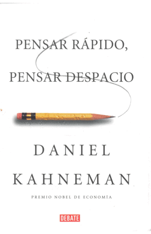 PENSAR RAPIDO, PENSAR DESPACIO - DANIEL KAHNEMAN