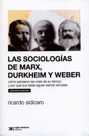 LAS SOCIOLOGÍAS DE MARX, DURKHEIM Y WEBER